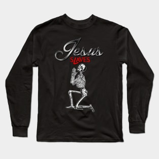 Jesus Slaves, atheist, gnostic, skeleton, pray, religious Long Sleeve T-Shirt